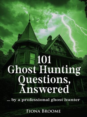 cover image of 101 Ghost Hunting Questions, Answered--by a professional ghost hunter